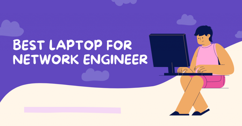 Best Laptop For Network Engineer