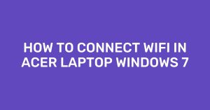 How to connect wifi in Acer laptop Windows 7