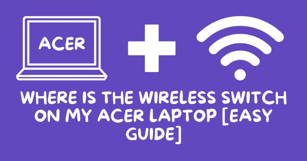 Where Is The Wireless Switch On My Acer Laptop