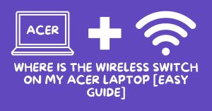 Where Is The Wireless Switch On My Acer Laptop