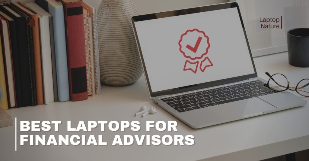 Best Laptops For Financial Advisors
