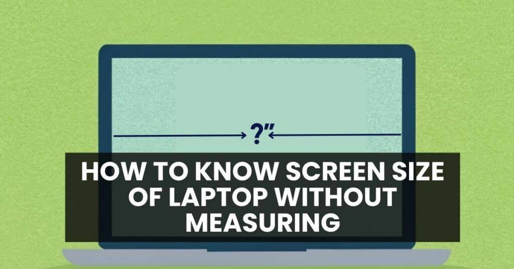 How to Know Screen Size of Laptop Without Measuring
